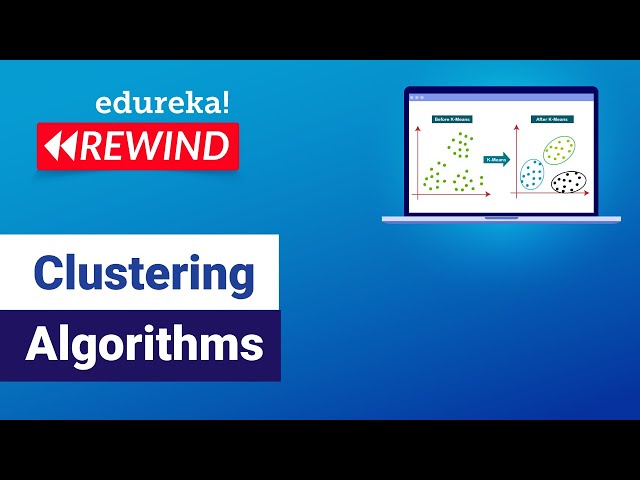Clustering Algorithms | Data Science Algorithms | ML Algorithms | Edureka | ML Rewind - 3