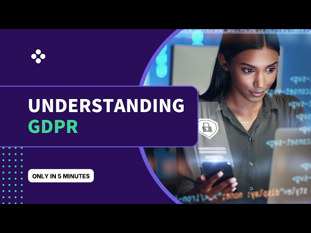 Understanding GDPR - General Data Protection Regulation