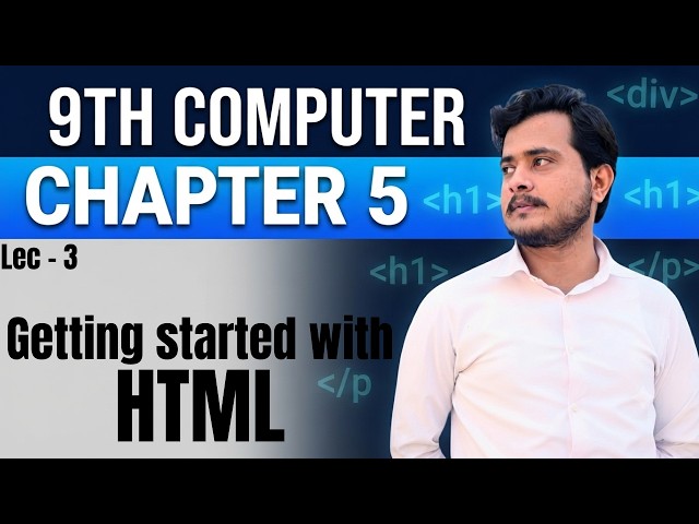Getting Started with HTML | 9th Computer 2026 - Chapter 5 - Lec 3