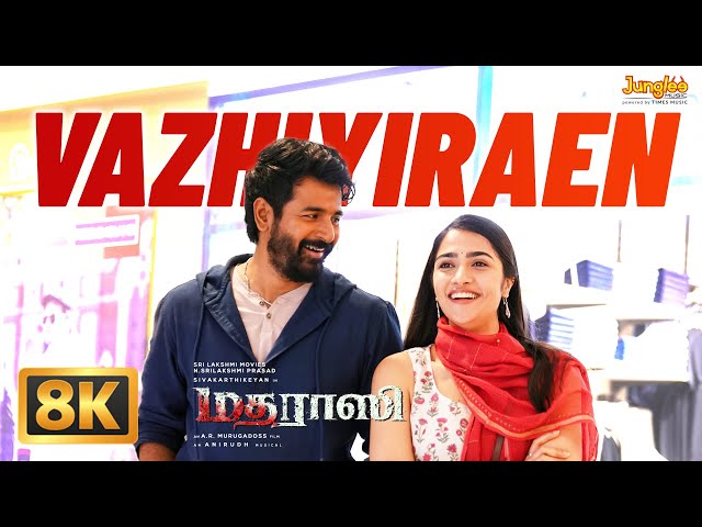 Vazhiyiraen - 8K Video | Madharaasi | Sivakarthikeyan | Rukmini Vasanth | A.R.Murugadoss | Anirudh