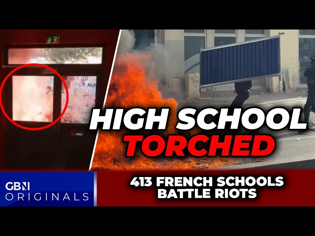 High school TORCHED as far-left laud French rioters and unions vow VICIOUS wave of 'street violence'