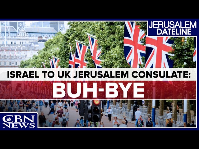 Israel Ousts UK Consulate in Jerusalem | Jerusalem Dateline - September 11, 2026