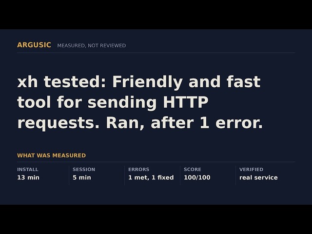 xh tested: Friendly and fast tool for sending HTTP requests. Ran, after 1 error.