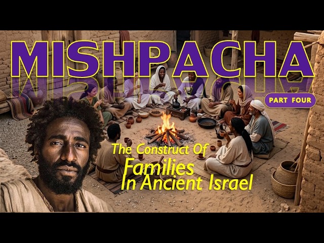 Mishpacha: The Construct of Families in Ancient Israel part 4