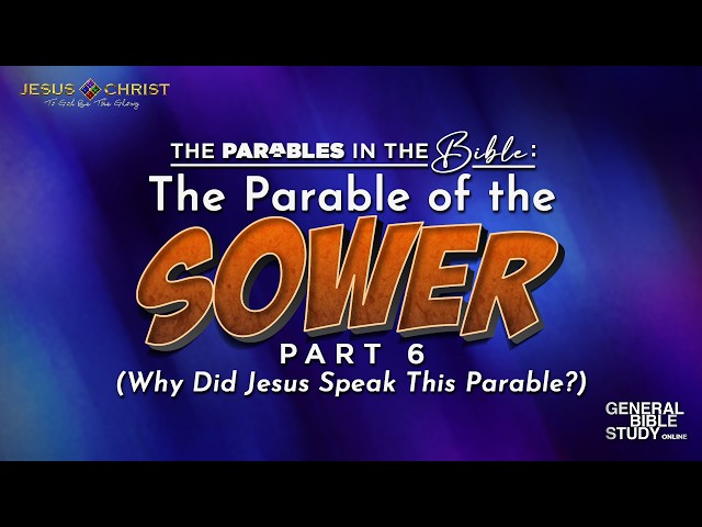 The Parable of the Sower (Part 6) - General Bible Study (July 16, 2026)