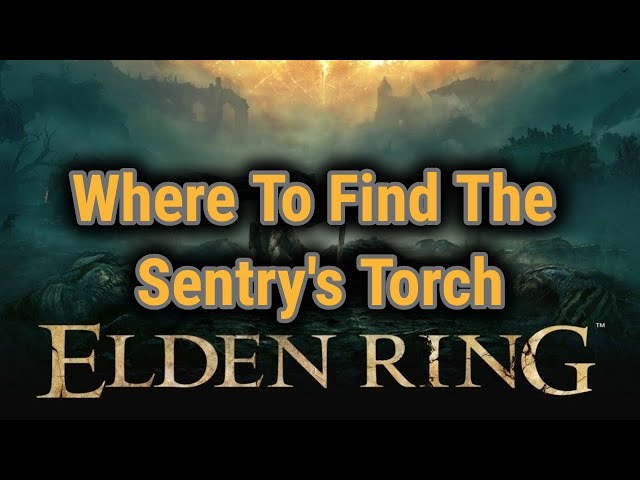 [SPOILERS] Where To Find The Sentry's Torch [Elden Ring Items]