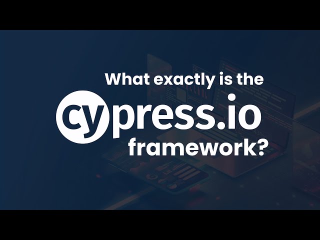 What exactly is the Cypress framework?