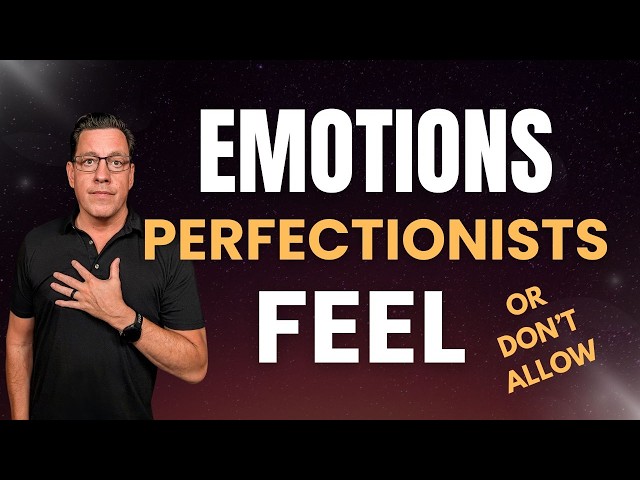 Emotions Perfectionists FEEL (Or Do Not Allow)
