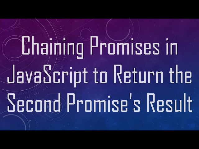 Chaining Promises in JavaScript to Return the Second Promise's Result