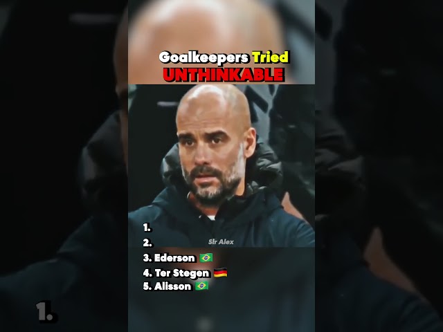 Goalkeepers Tried UNTHINKABLE