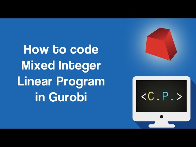 Mixed Integer Linear Programming - Optimization in Python with Gurobi (Part 3)