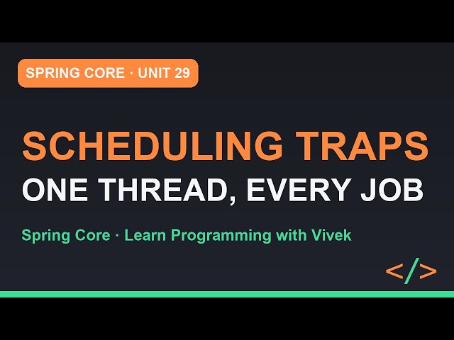 Spring Framework Core: Scheduling Pitfalls: One Thread, Every Job | Unit 29