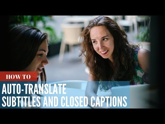 How to Automatically Translate Subtitles and Closed Captions Into Other Languages Online