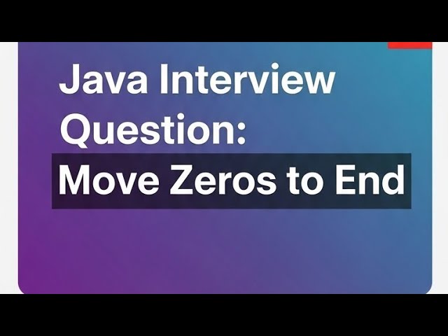 Java Interview Question: Move Zeros to End (Step-by-Step Explanation)