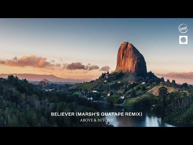 Above & Beyond - Believer (Marsh's Guatape Remix)