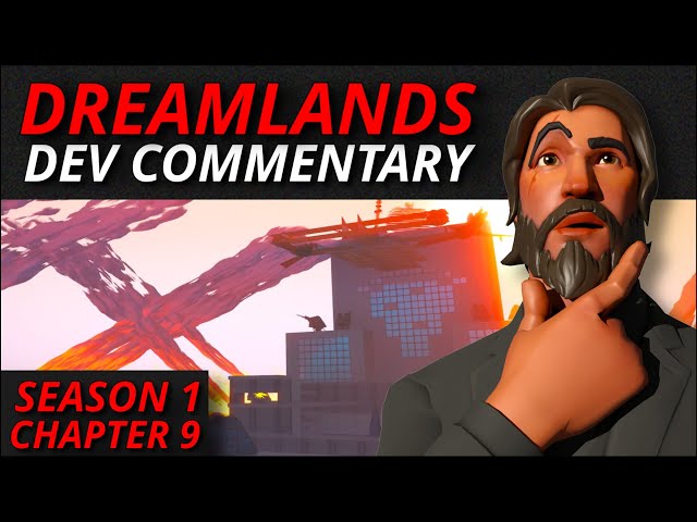 SEASON 1 CHAPTER 9 - DREAMLANDS DEV COMMENTARY