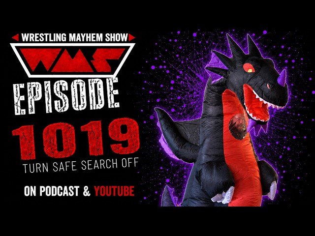 Wrestling Mayhem Show 1019: Turn Safe Search Off