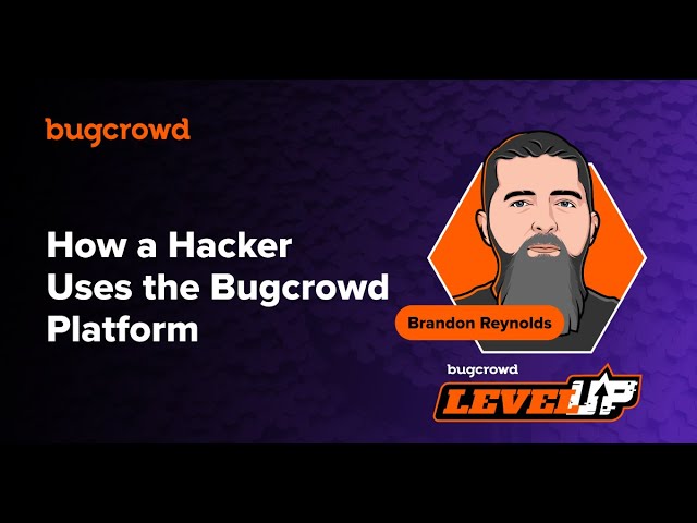 How a Hacker Uses the Bugcrowd Platform with Brandon Reynolds