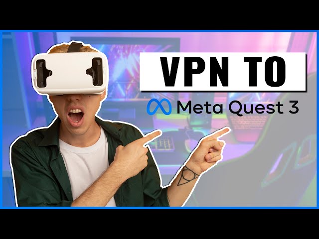 How I Set Up a VPN on My Meta Quest 3: Two Simple Methods!