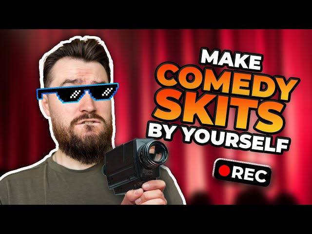 How To Make Comedy Skits By Yourself (From Start To Finish)