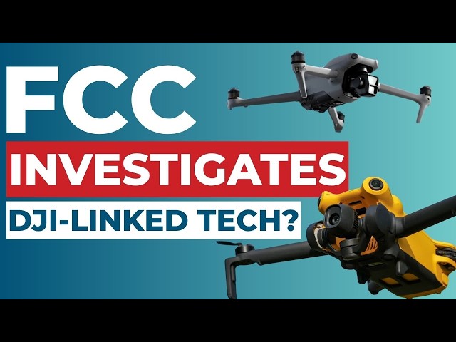 FCC Investigates 8 Companies Over DJI-Linked Tech