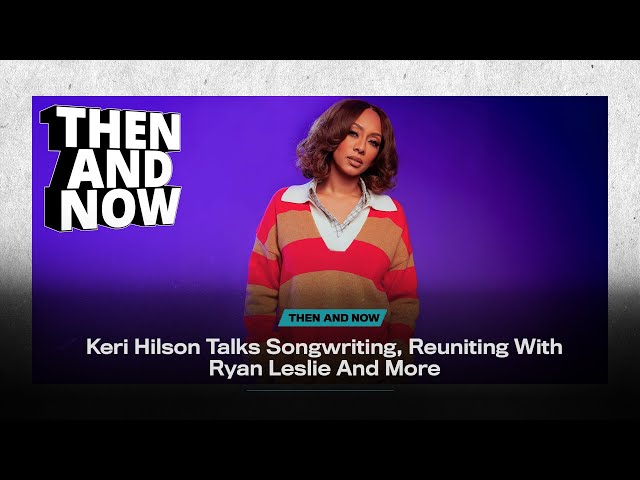 Keri Hilson Talks Songwriting, Reuniting With Ryan Leslie And More | Then And Now | VIBE