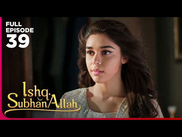 Ishq Subhan Allah Drama Serial | Episode 39 | Eisha Singh & Adnan Khan | Latest Hindi drama 2026