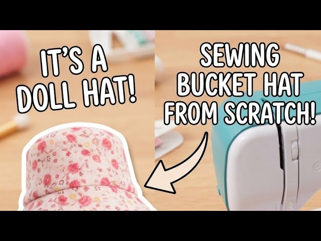 Sewing A Bucket Hat From Scratch My First Practice Piece And A Tiny Doll Hat Surprise Part 2
