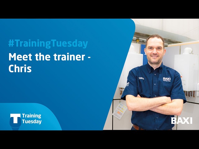 Installer #TrainingTuesday  - Meet the trainer - Chris | Baxi Heating and Hot Water Solutions