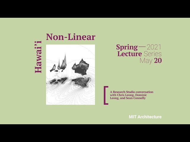 Hawai'i Non-Linear Conversation with Chris Leong, Dominic Leong, Sean Connelly and Sanford Kwinter
