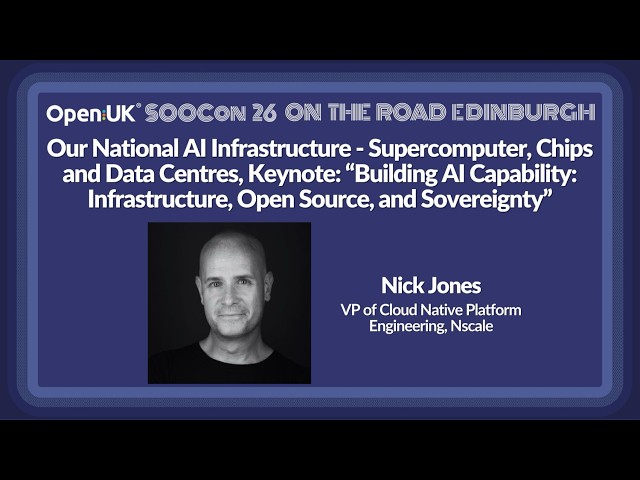 Keynote: "Building AI Capability: Infrastructure, Open Source, and Sovereignty", Nick Jones, Nscale