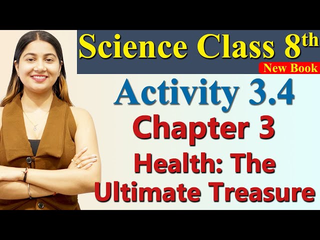 Activity 3.4, Chapter 3 PART 4, Health: The Ultimate Treasure, Science Curiosity Class 8 NCERT