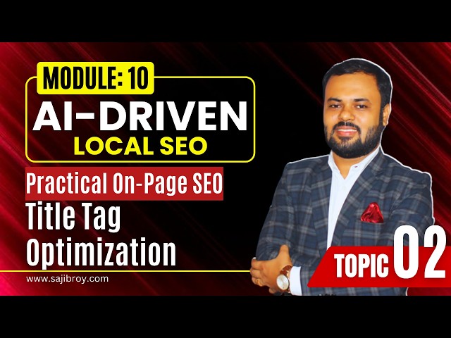 Title Tag Optimization | Advanced AI-Driven Local SEO - Module 10; Topic 02