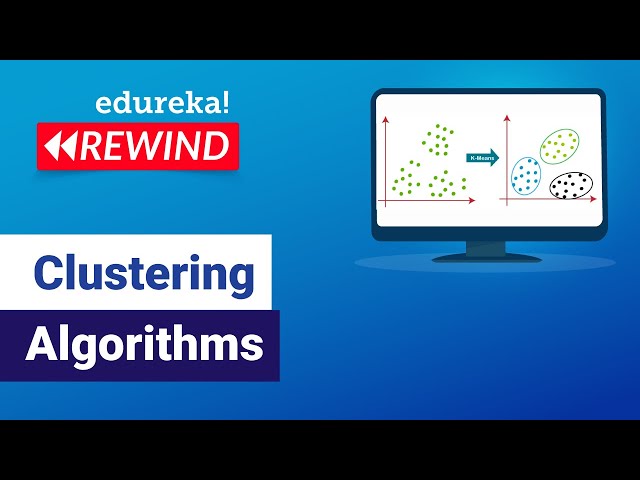 Clustering Algorithms  | Data Science Algorithms | ML Algorithms | Edureka | ML Rewind - 3