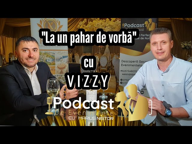 La un pahar de vorbă cu VIZZY | ep.7 Podcast de Evenimente cu Marius Nistor
