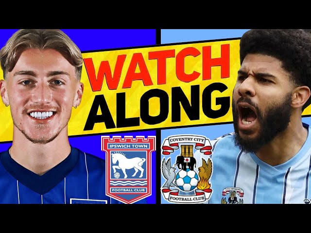 IPSWICH TOWN v COVENTRY CITY WATCH ALONG