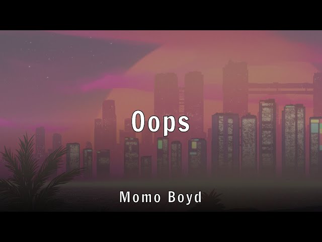 Momo Boyd - Oops (Lyrics)