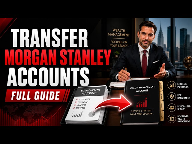 How to transfer wealth management accounts with Morgan Stanley - Full Guide