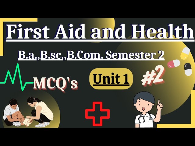 First aid and Health MCQ's 1st year semester 2 Unit 1/Part 2/B.a, B.Sc., B.Com
