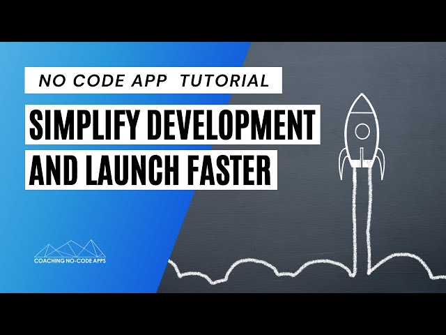 How to Simplify Your No-Code App's Development and Launch Faster
