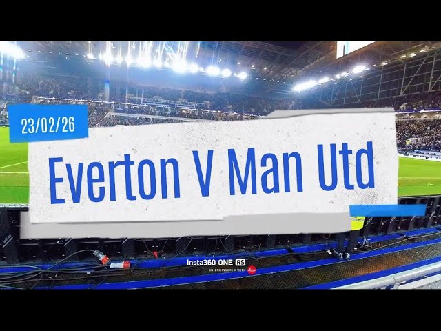 Everton V Man Utd 23/02/26  Pre-Kickoff. Insta360 Video