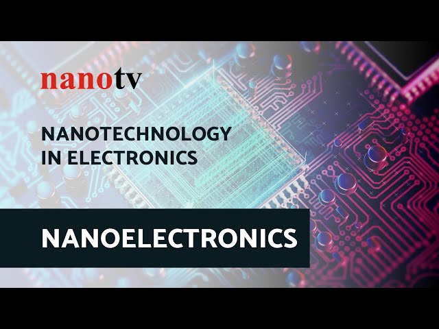 Nanotechnology in Electronics - NANOELECTRONICS | Nano Tv