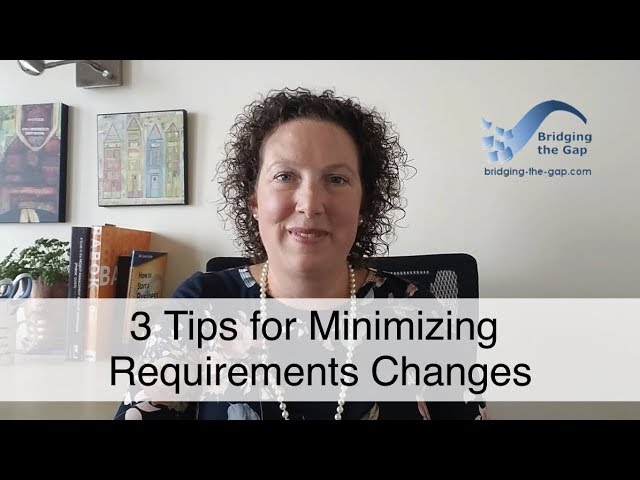 3 Tips for Minimizing Requirements Changes