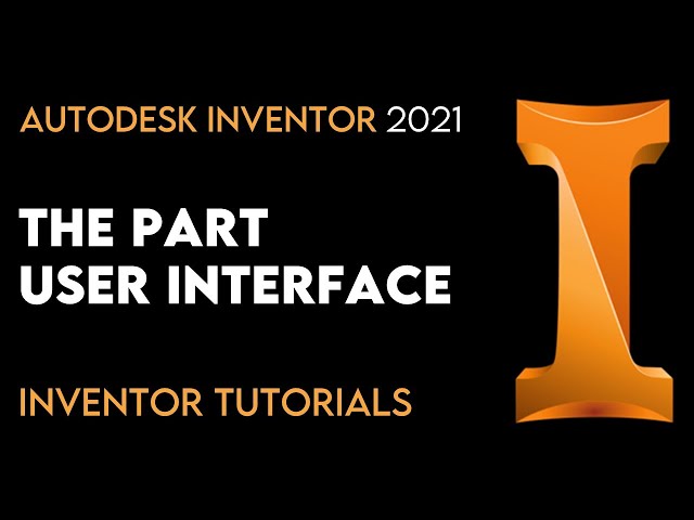 Autodesk Inventor 2021 | The Part User Interface | Tutorial