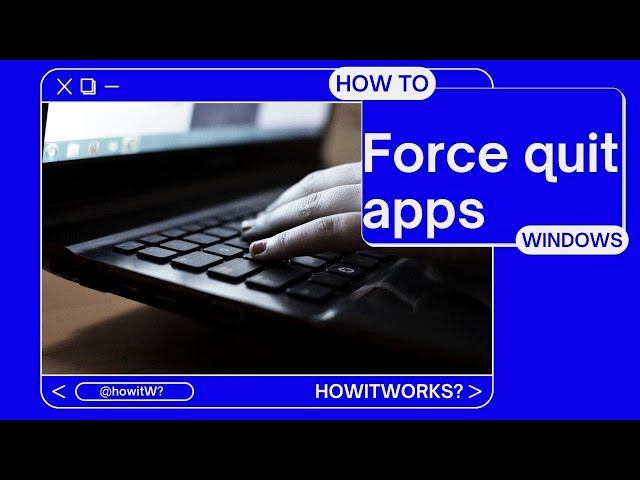 How to Force Quit apps on Windows Desktop/Laptop