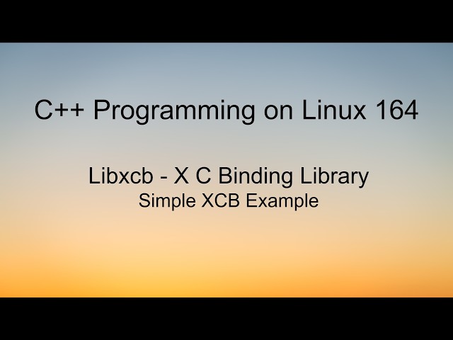 C++ Programming on Linux - Libxcb X C Binding Library Example
