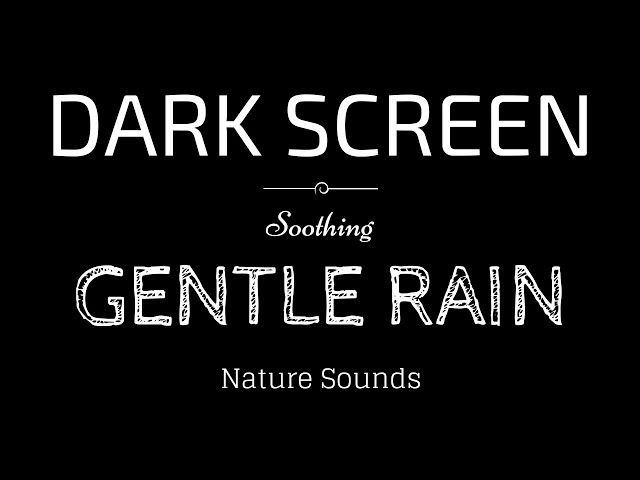 GENTLE RAIN Sounds for Sleeping BLACK SCREEN | Sleep and Meditation | Dark Screen Nature Sounds