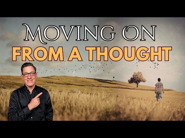 How to Move on From a Thought