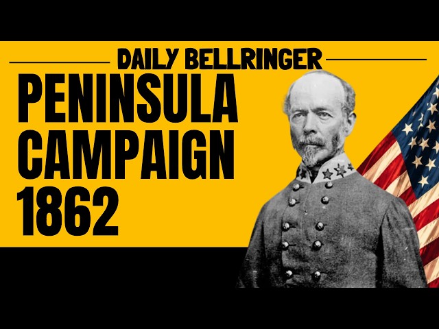 Peninsula Campaign (1862) | The Civil War's Failed Union Offensive | DAILY BELLRINGER