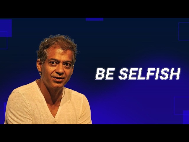 Naval Ravikant: Stop Feeling Guilty for Being Selfish